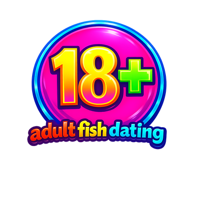 ADULT FISH DATING